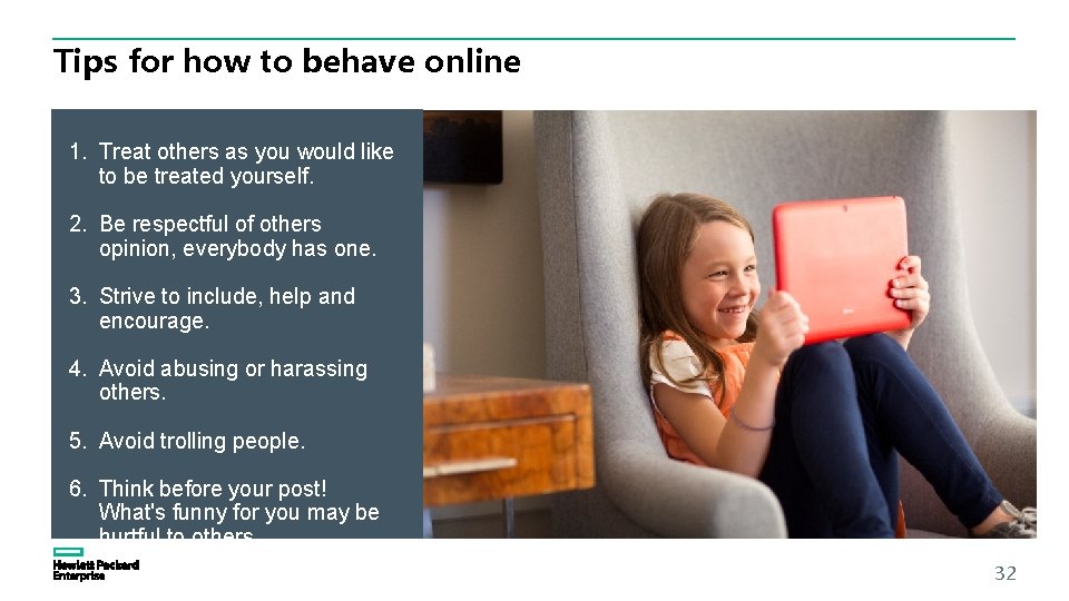 Tips for how to behave online 1. Treat others as you would like to