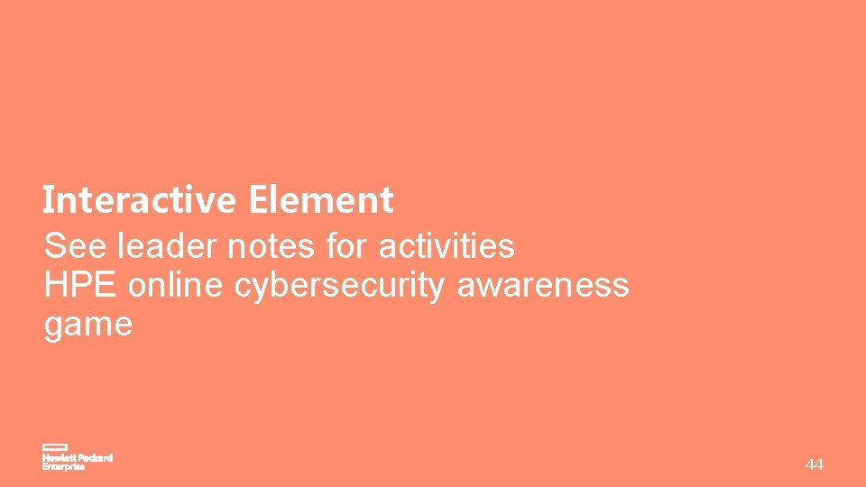 Interactive Element See leader notes for activities HPE online cybersecurity awareness game 44 