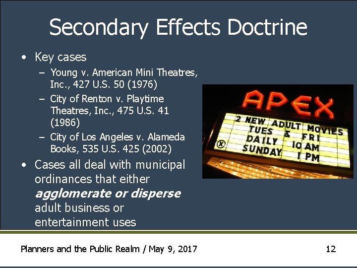 Secondary Effects Doctrine • Key cases – Young v. American Mini Theatres, Inc. ,