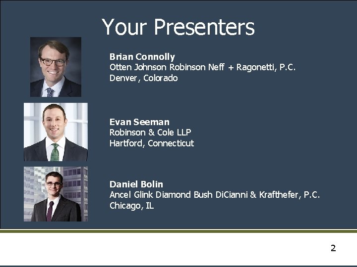 Your Presenters Brian Connolly Otten Johnson Robinson Neff + Ragonetti, P. C. Denver, Colorado