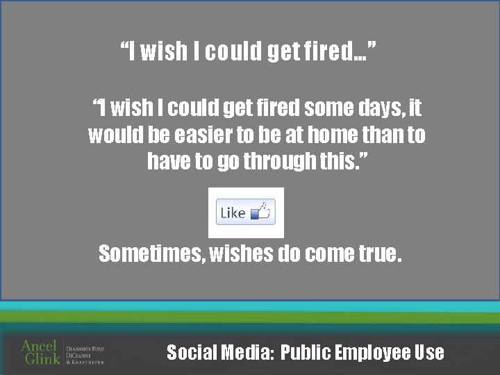 “I wish I could get fired…” “I wish I could get fired some days,