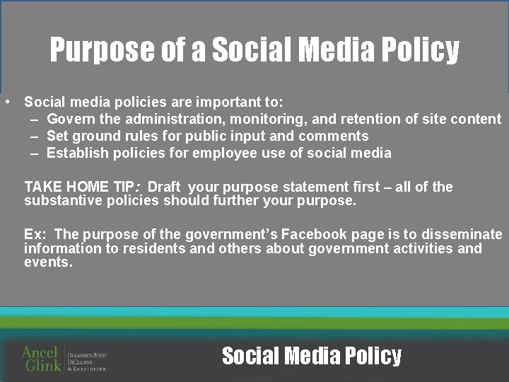 Purpose of a Social Media Policy • Social media policies are important to: –