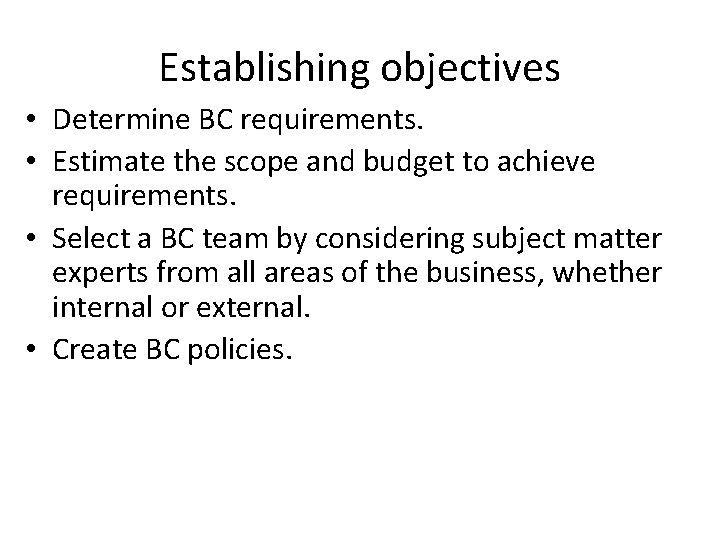 Establishing objectives • Determine BC requirements. • Estimate the scope and budget to achieve