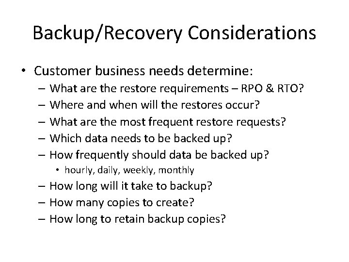 Backup/Recovery Considerations • Customer business needs determine: – What are the restore requirements –
