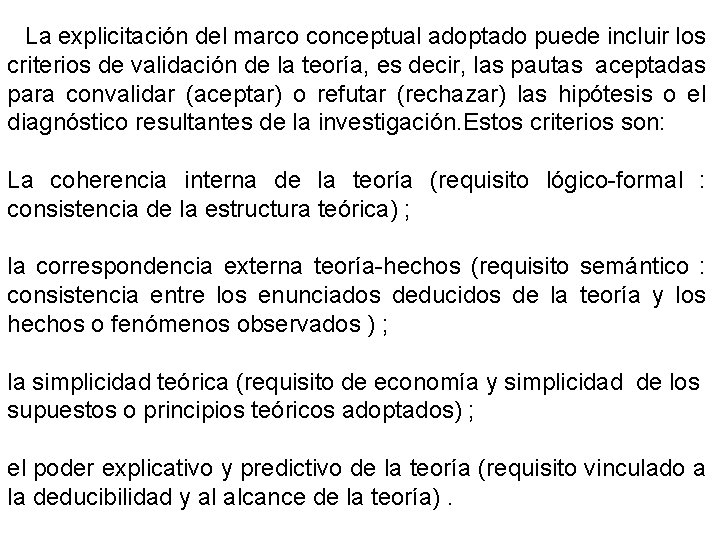 La explicitación del marco conceptual adoptado puede incluir los criterios de validación de la