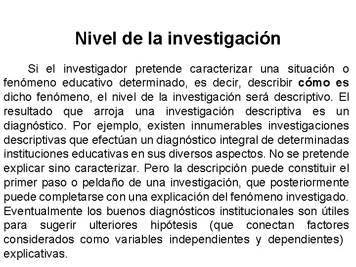 Nivel de la investigación Si el investigador pretende caracterizar una situación o fenómeno educativo