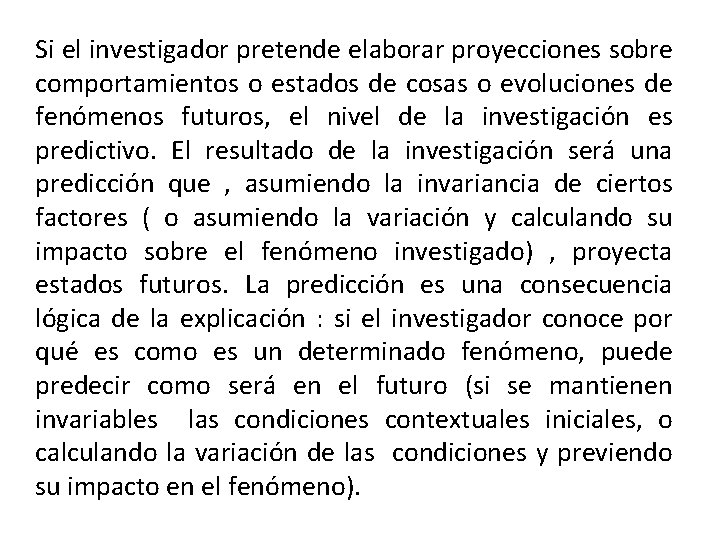 Si el investigador pretende elaborar proyecciones sobre comportamientos o estados de cosas o evoluciones