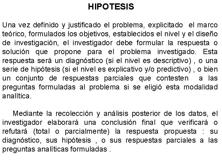 HIPOTESIS Una vez definido y justificado el problema, explicitado el marco teórico, formulados los