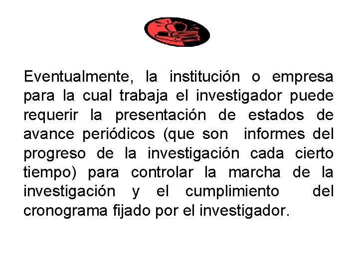 Eventualmente, la institución o empresa para la cual trabaja el investigador puede requerir la