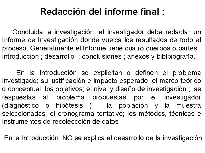 Redacción del informe final : Concluida la investigación, el investigador debe redactar un Informe