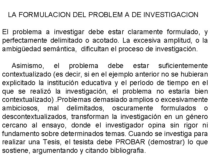 LA FORMULACION DEL PROBLEM A DE INVESTIGACION El problema a investigar debe estar claramente