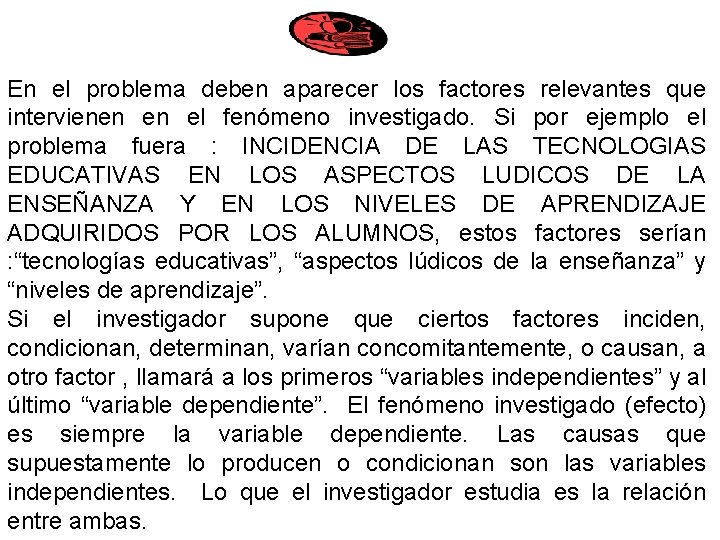 En el problema deben aparecer los factores relevantes que intervienen en el fenómeno investigado.