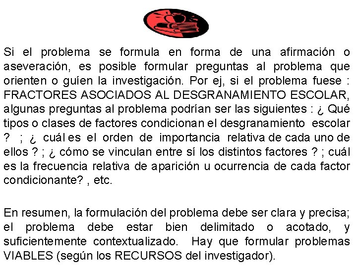 Si el problema se formula en forma de una afirmación o aseveración, es posible