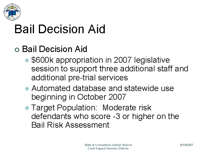 Bail Decision Aid ¢ Bail Decision Aid $600 k appropriation in 2007 legislative session