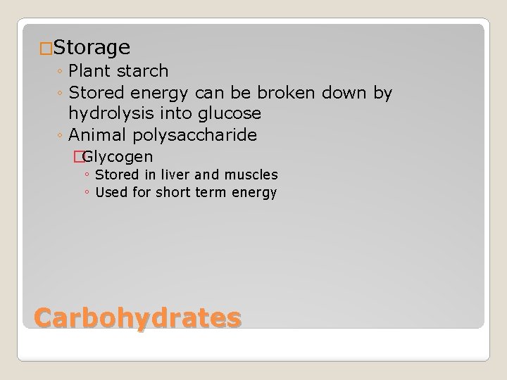 �Storage ◦ Plant starch ◦ Stored energy can be broken down by hydrolysis into