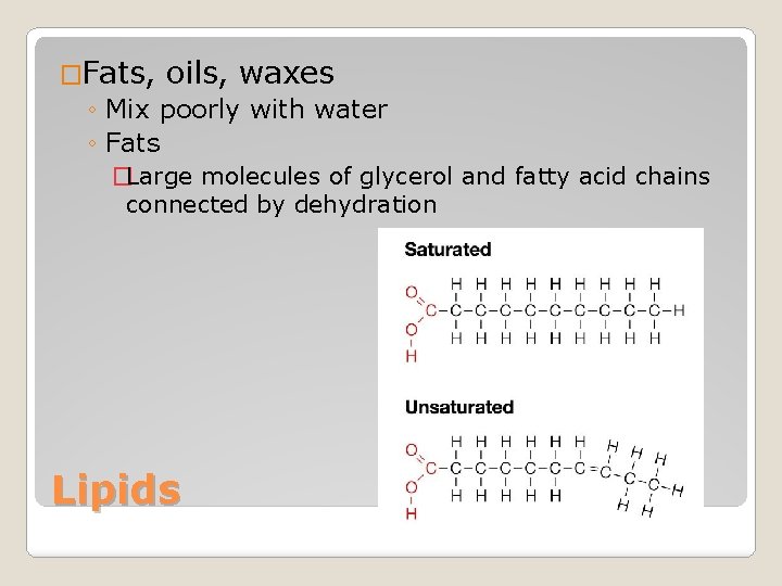 �Fats, oils, waxes ◦ Mix poorly with water ◦ Fats �Large molecules of glycerol