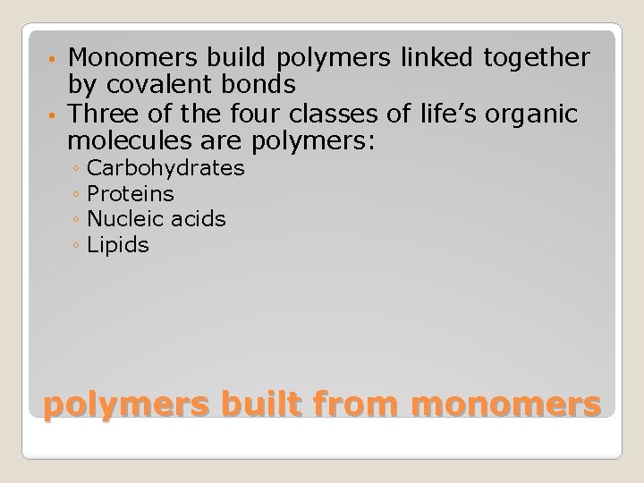 Monomers build polymers linked together by covalent bonds • Three of the four classes