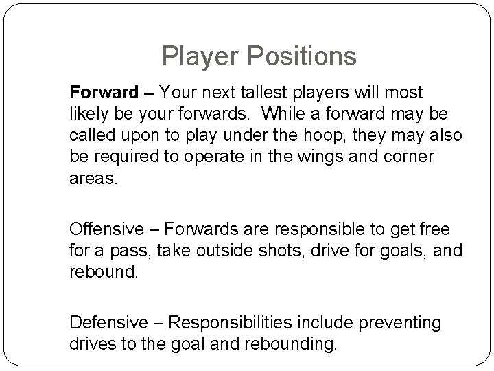 Player Positions Forward – Your next tallest players will most likely be your forwards.