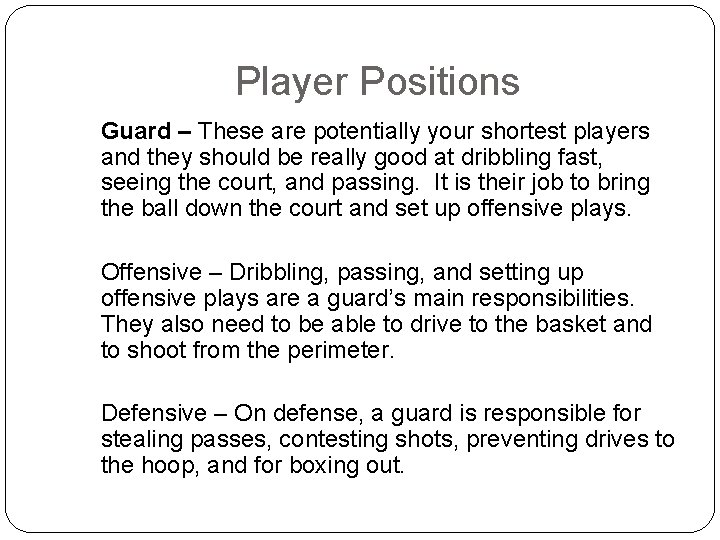 Player Positions Guard – These are potentially your shortest players and they should be