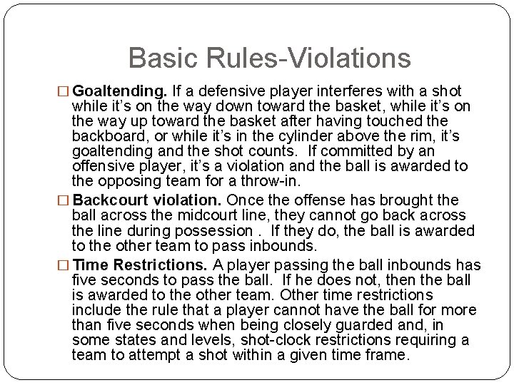 Basic Rules-Violations � Goaltending. If a defensive player interferes with a shot while it’s