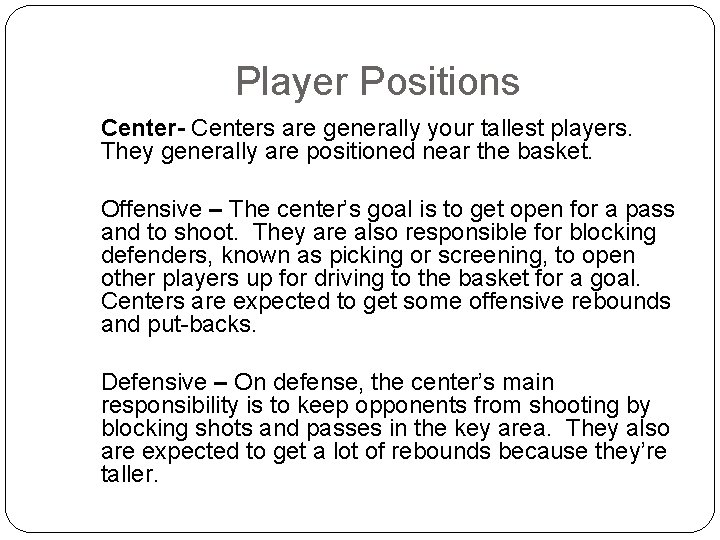Player Positions Center- Centers are generally your tallest players. They generally are positioned near