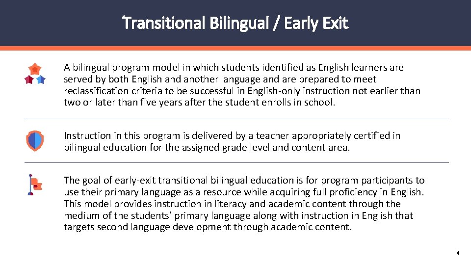 Transitional Bilingual / Early Exit A bilingual program model in which students identified as