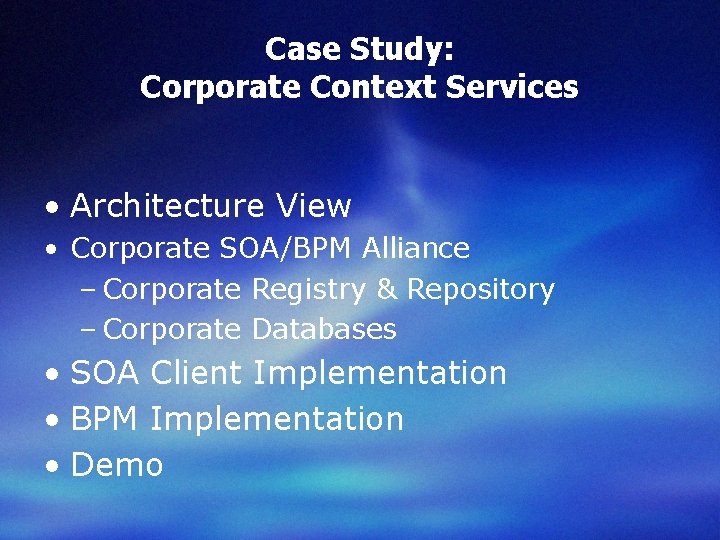 Case Study: Corporate Context Services • Architecture View • Corporate SOA/BPM Alliance – Corporate