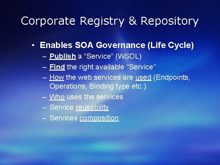 Corporate Registry & Repository • Enables SOA Governance (Life Cycle) – Publish a “Service”