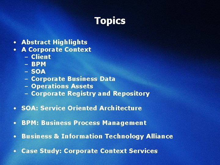 Topics • Abstract Highlights • A Corporate Context – Client – BPM – SOA