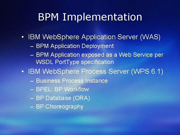 BPM Implementation • IBM Web. Sphere Application Server (WAS) – BPM Application Deployment –