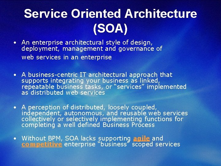 Service Oriented Architecture (SOA) • An enterprise architectural style of design, deployment, management and