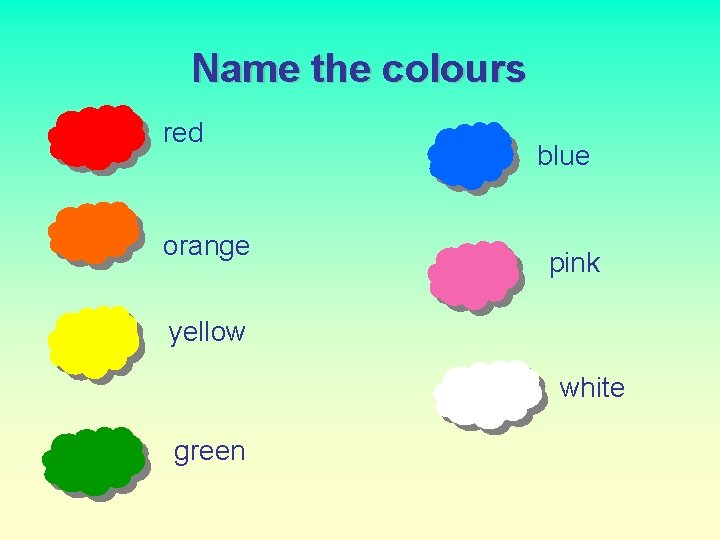 Name the colours red orange blue pink yellow white green 