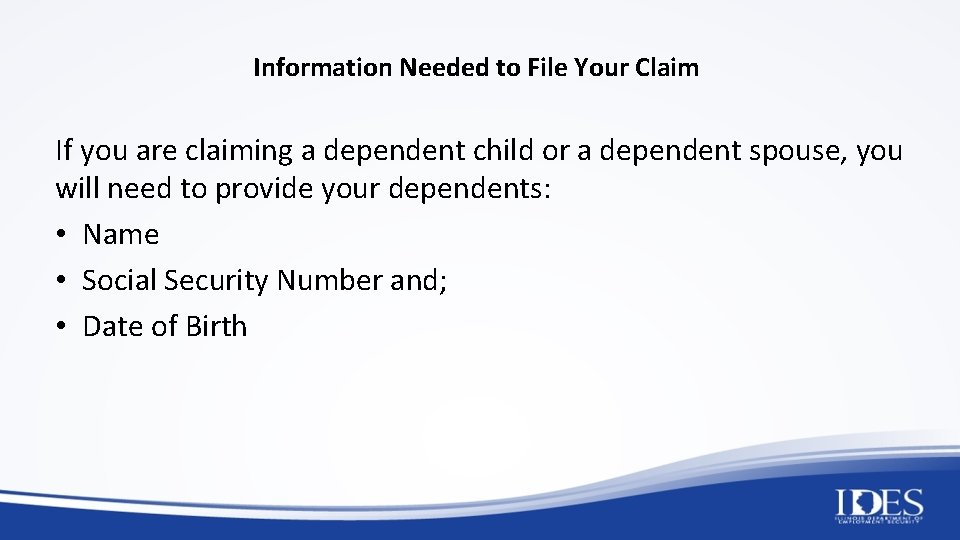 Information Needed to File Your Claim If you are claiming a dependent child or