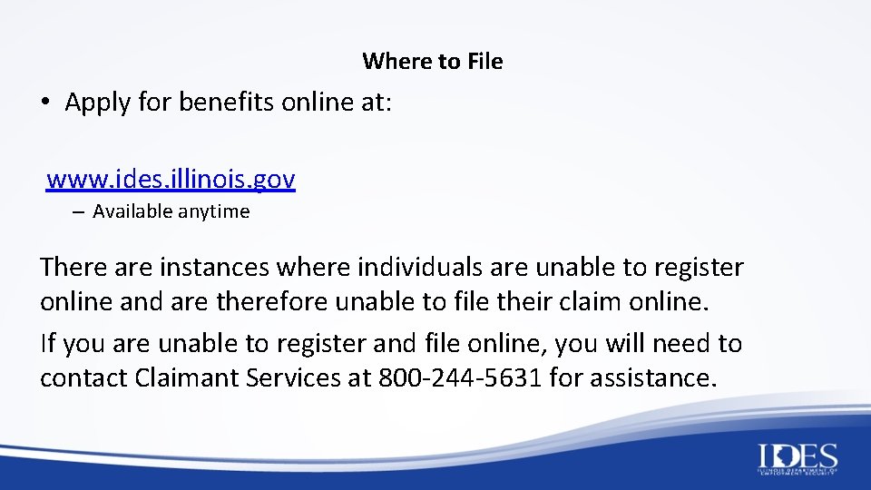 Where to File • Apply for benefits online at: www. ides. illinois. gov –