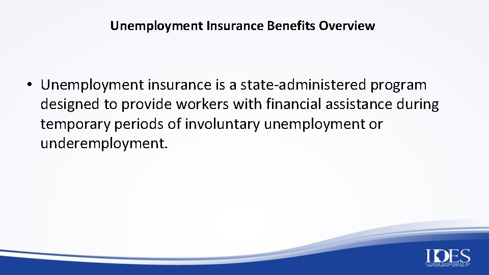 Unemployment Insurance Benefits Overview • Unemployment insurance is a state-administered program designed to provide