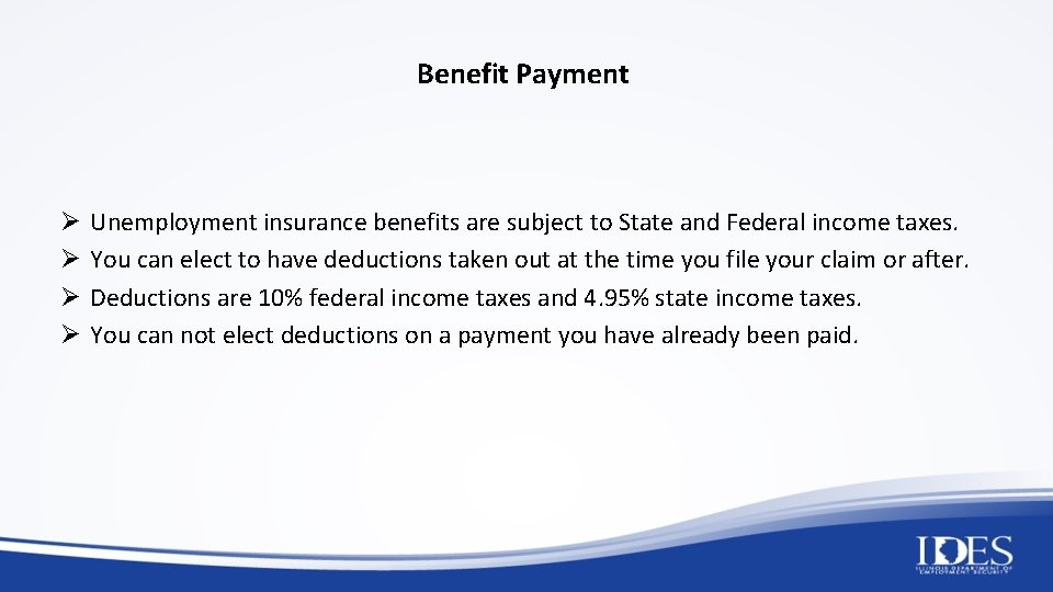 Benefit Payment Ø Ø Unemployment insurance benefits are subject to State and Federal income