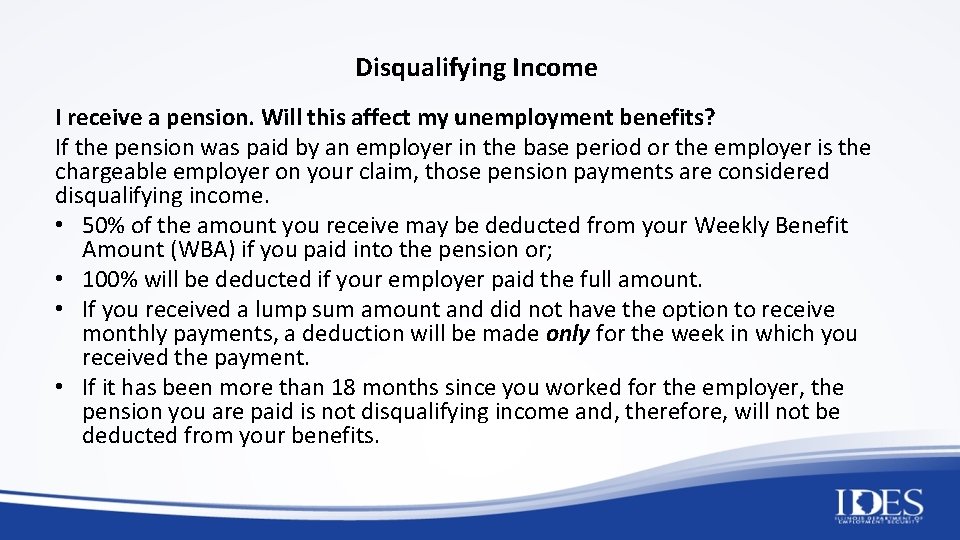Disqualifying Income I receive a pension. Will this affect my unemployment benefits? If the