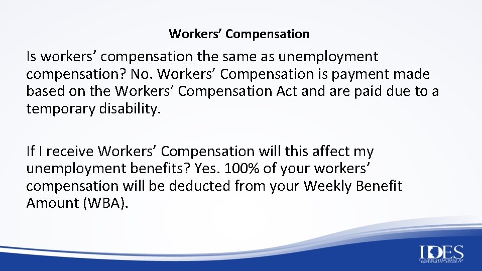 Workers’ Compensation Is workers’ compensation the same as unemployment compensation? No. Workers’ Compensation is