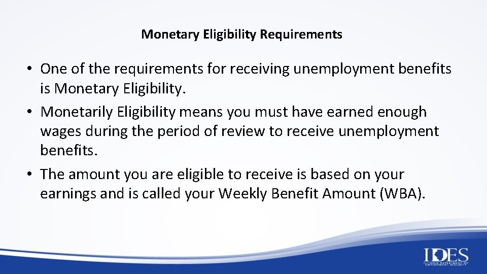 Monetary Eligibility Requirements • One of the requirements for receiving unemployment benefits is Monetary