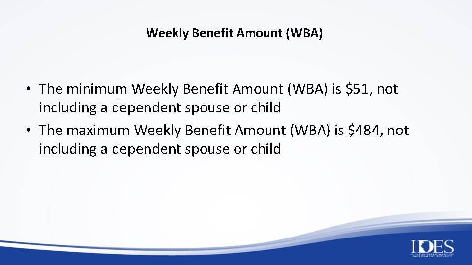 Weekly Benefit Amount (WBA) • The minimum Weekly Benefit Amount (WBA) is $51, not