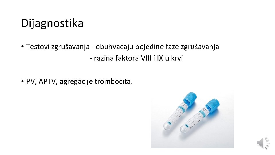 Dijagnostika • Testovi zgrušavanja - obuhvaćaju pojedine faze zgrušavanja - razina faktora VIII i