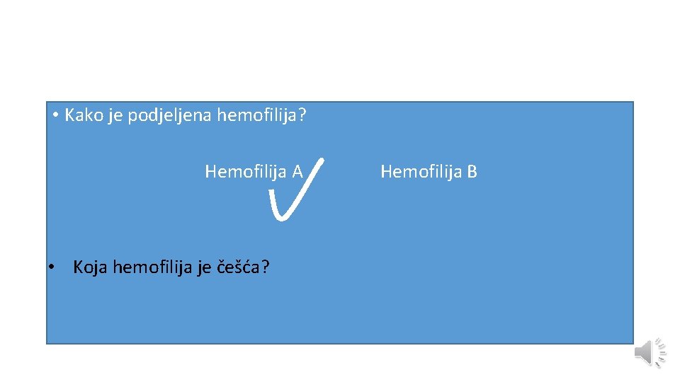  • Kako je podjeljena hemofilija? Hemofilija A • Koja hemofilija je češća? Hemofilija