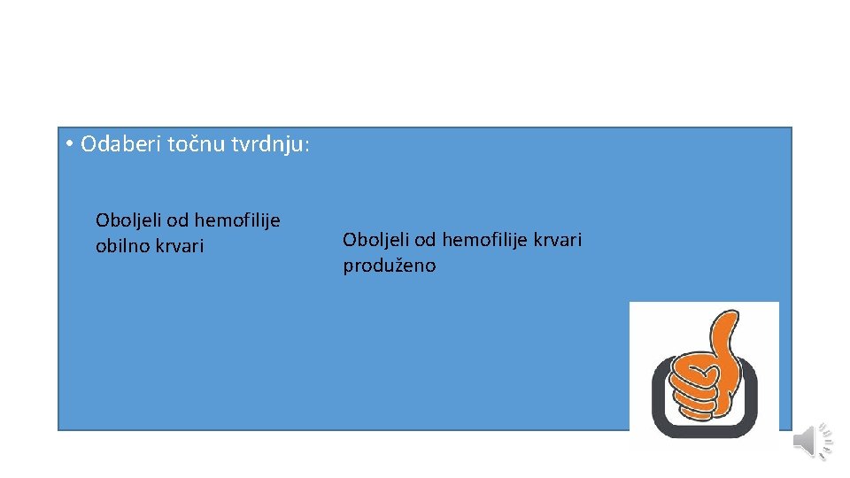  • Odaberi točnu tvrdnju: Oboljeli od hemofilije obilno krvari Oboljeli od hemofilije krvari