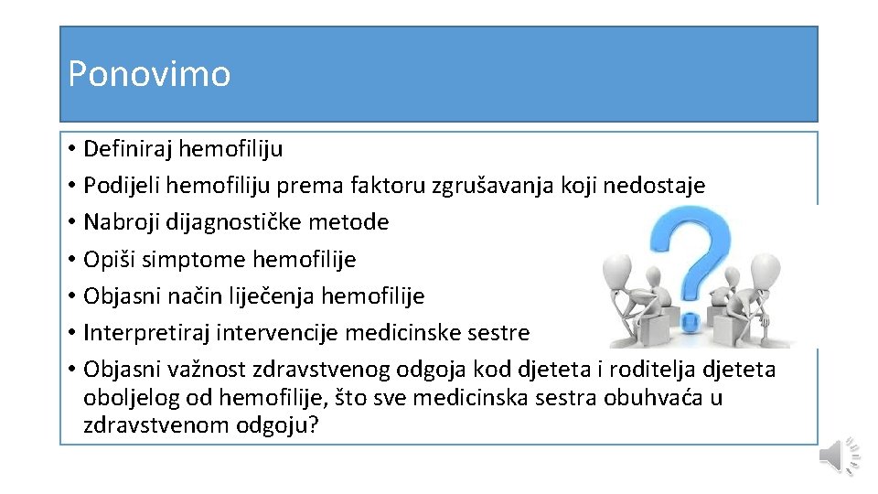 Ponovimo • Definiraj hemofiliju • Podijeli hemofiliju prema faktoru zgrušavanja koji nedostaje • Nabroji