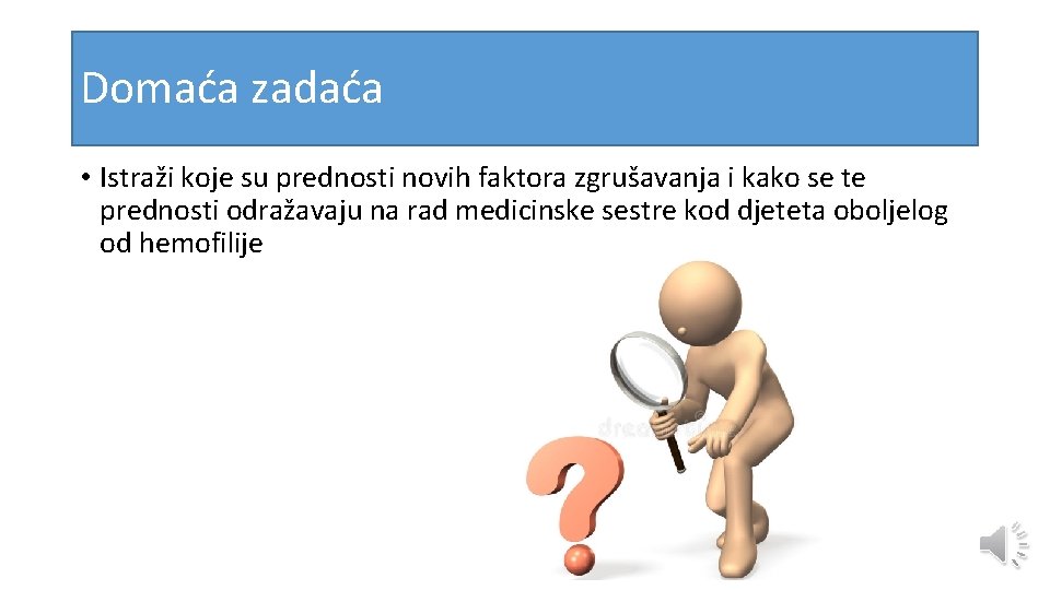 Domaća zadaća • Istraži koje su prednosti novih faktora zgrušavanja i kako se te