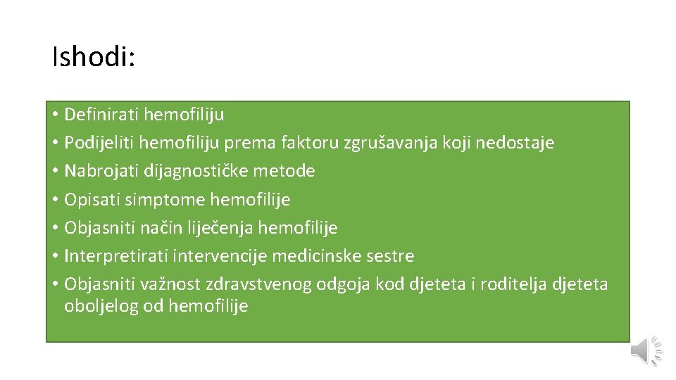 Ishodi: • Definirati hemofiliju • Podijeliti hemofiliju prema faktoru zgrušavanja koji nedostaje • Nabrojati