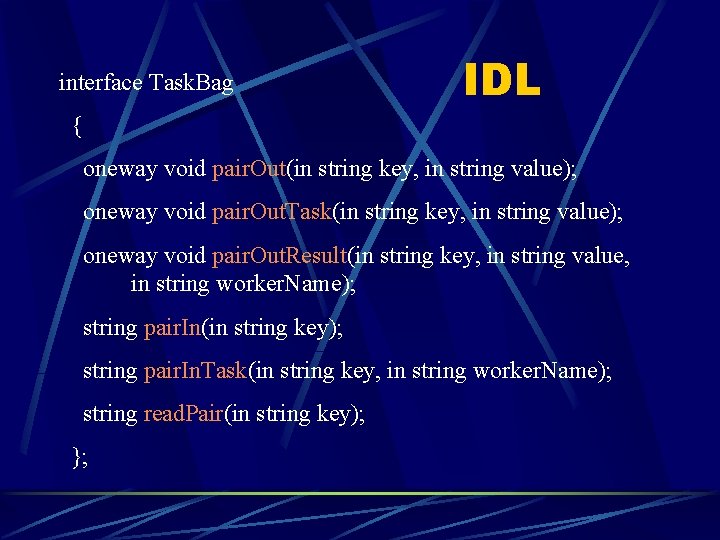 interface Task. Bag IDL { oneway void pair. Out(in string key, in string value);