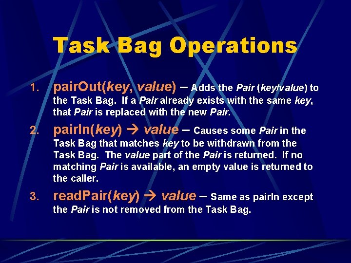 Task Bag Operations 1. pair. Out(key, value) – Adds the Pair (key/value) to the