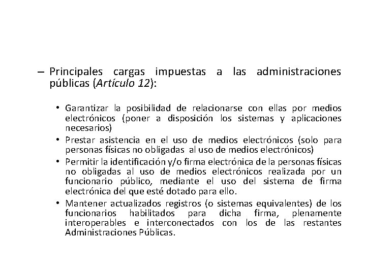 – Principales cargas impuestas a las administraciones públicas (Artículo 12): • Garantizar la posibilidad