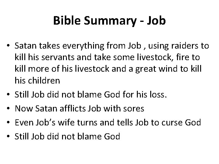Bible Summary - Job • Satan takes everything from Job , using raiders to